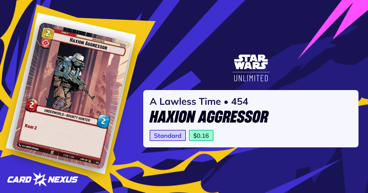 Haxion Aggressor #454 — A Lawless Time (LAW) — Star Wars: Unlimited ...